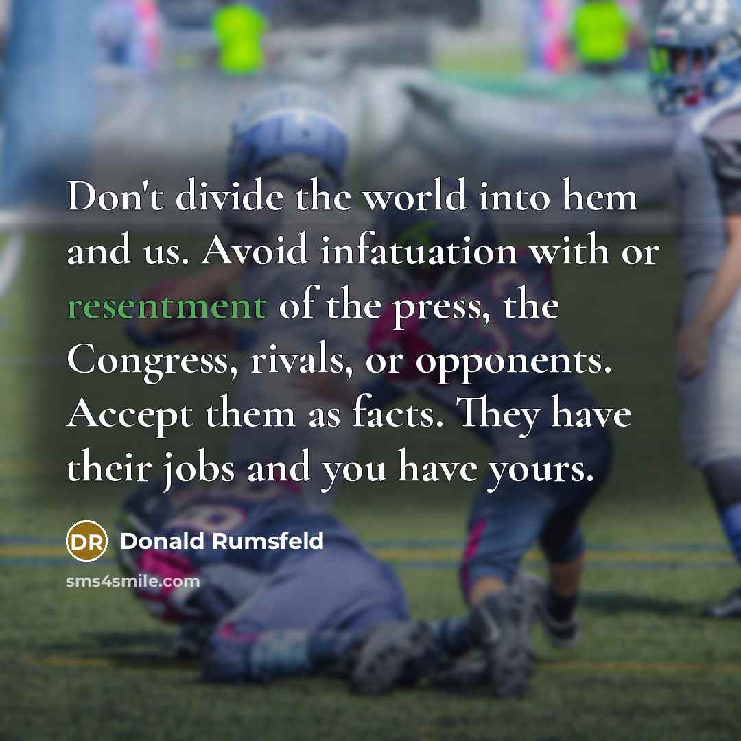“Don't divide the world into hem and us. Avoid infatuation…” quote by Donald Rumsfeld