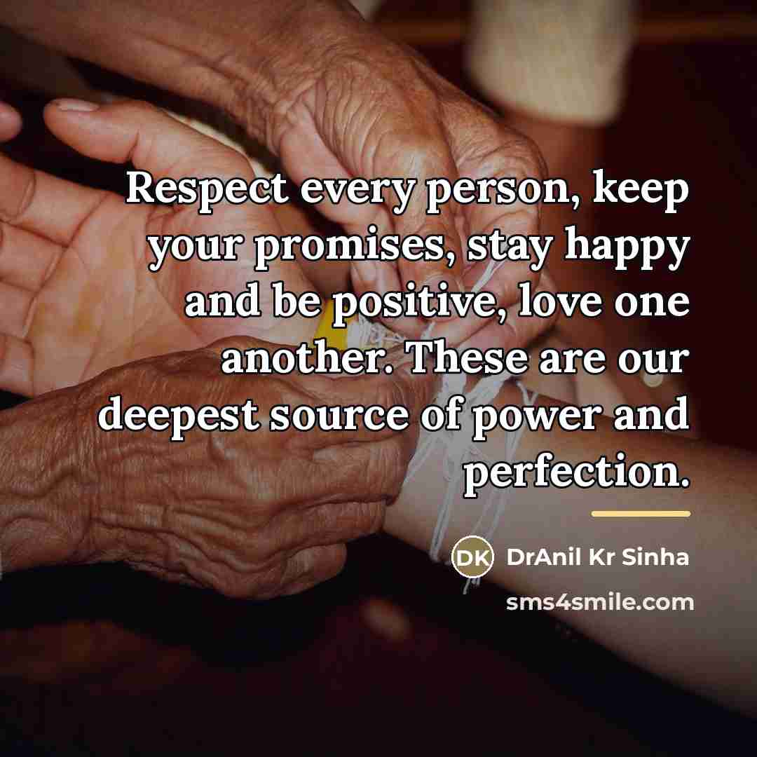 “Respect every person, keep your promises, stay happy and be…” quote by DrAnil Kr Sinha