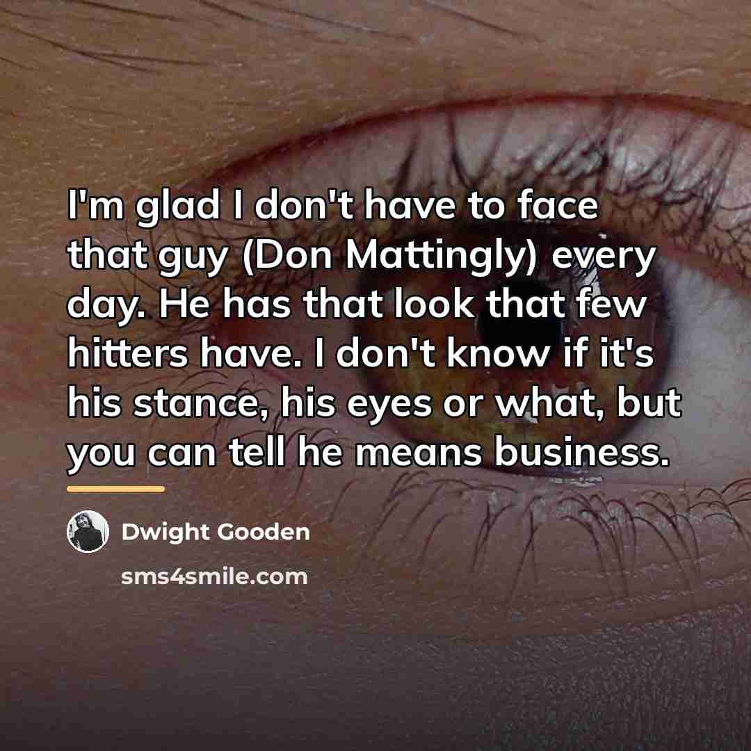 “I'm glad I don't have to face that guy (Don…” quote by Dwight Gooden