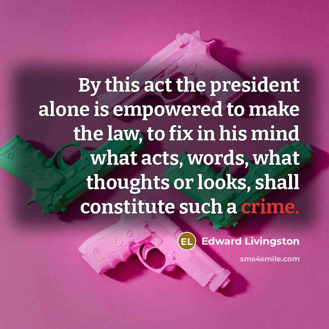 “By this act the president alone is empowered to make…” quote by Edward Livingston