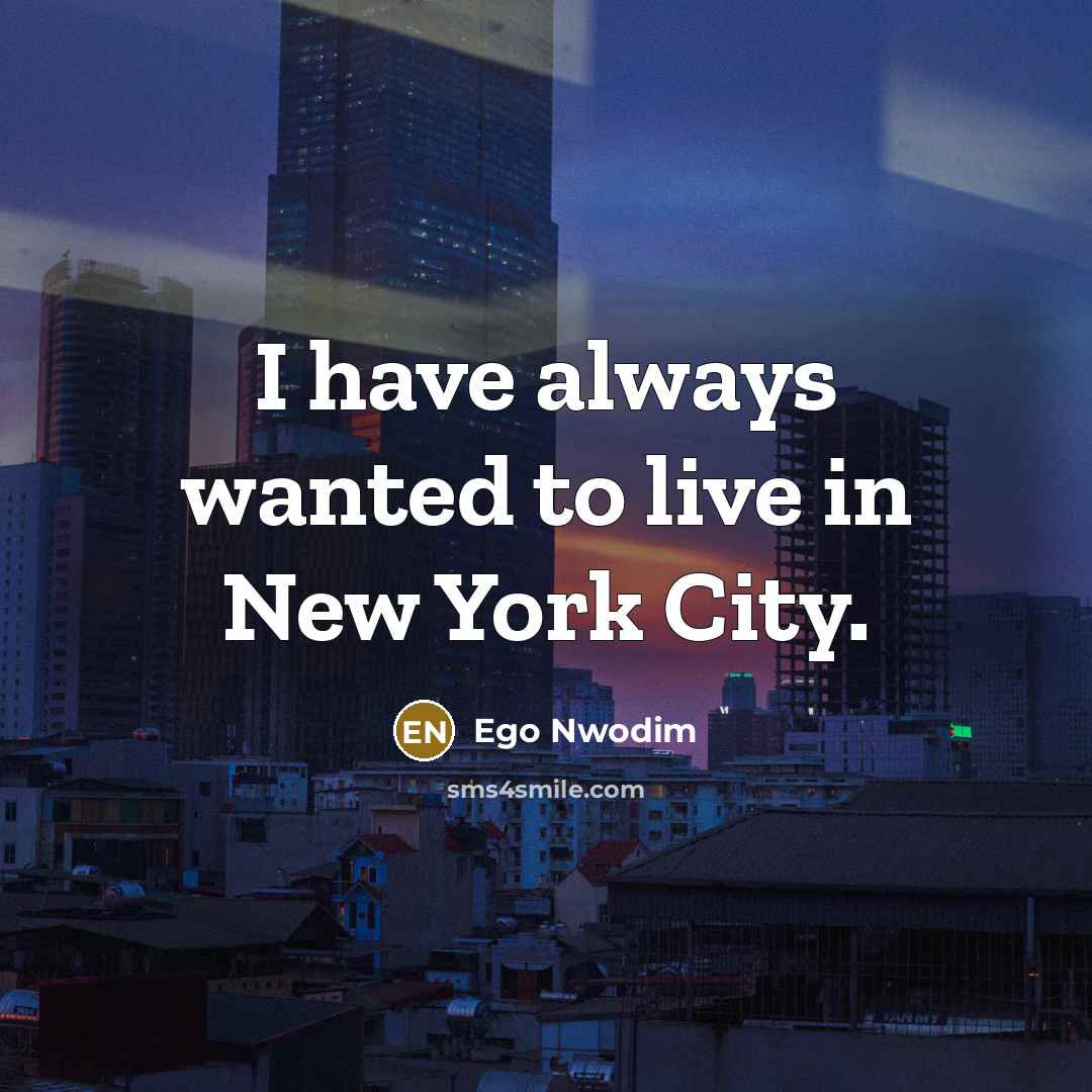 “I have always wanted to live in New York City.…” quote by Ego Nwodim