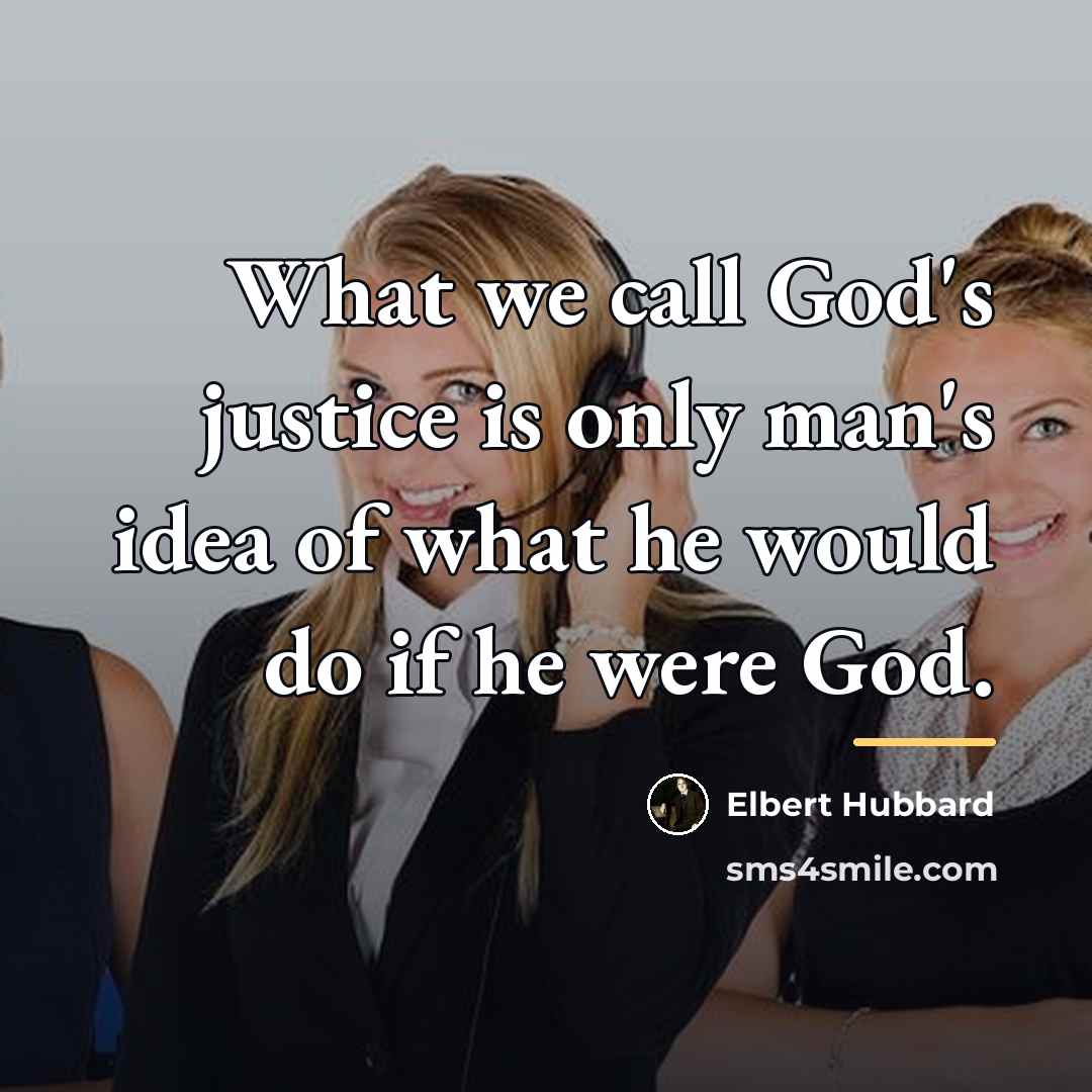 “What we call God's justice is only man's idea of…” quote by Elbert Hubbard