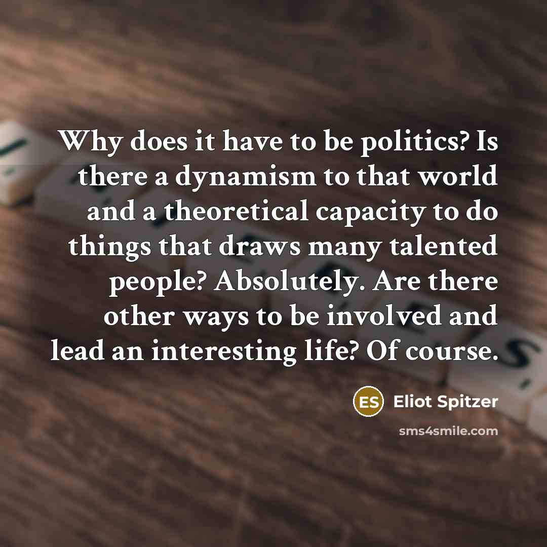 “Why does it have to be politics? Is there a…” quote by Eliot Spitzer