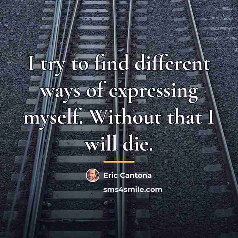 “I try to find different ways of expressing myself. Without…” quote by Eric Cantona