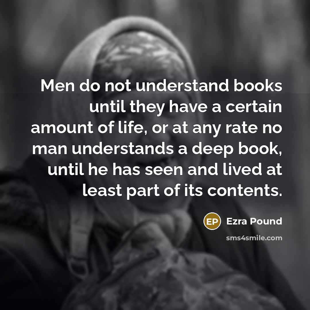 “Men do not understand books until they have a certain…” quote by Ezra Pound