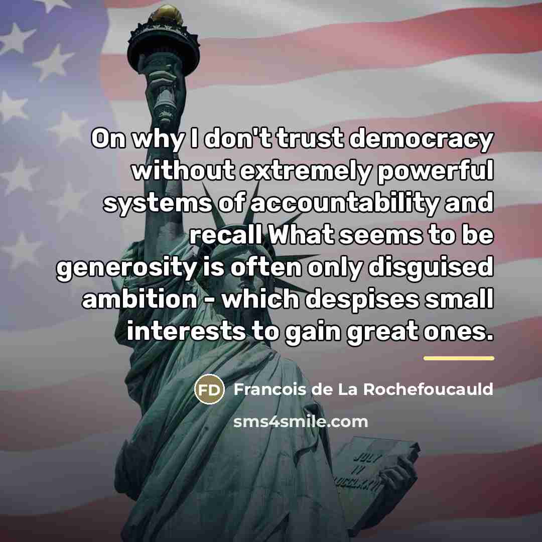 “On why I don't trust democracy without extremely powerful systems…” quote by Francois de La Rochefoucauld