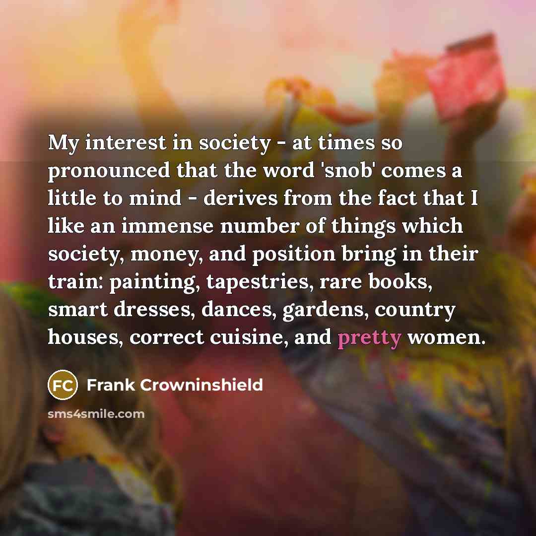 “My interest in society - at times so pronounced that…” quote by Frank Crowninshield
