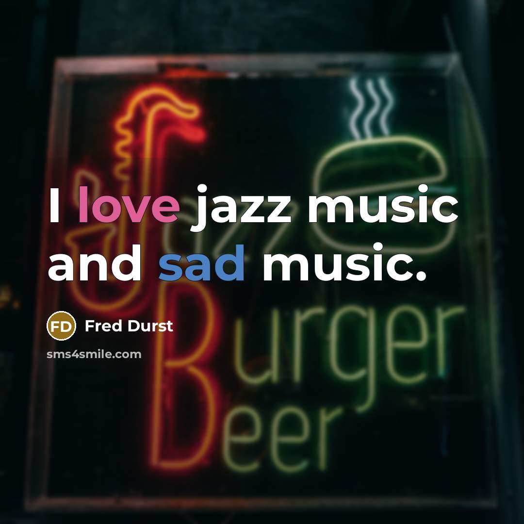 “I love jazz music and sad music.…” quote by Fred Durst