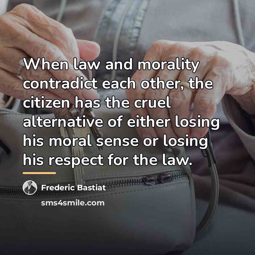 “When law and morality contradict each other, the citizen has…” quote by Frederic Bastiat