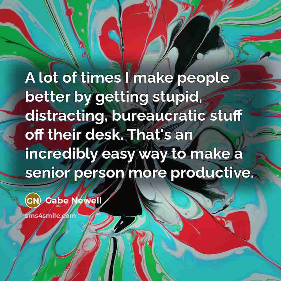 “A lot of times I make people better by getting…” quote by Gabe Newell