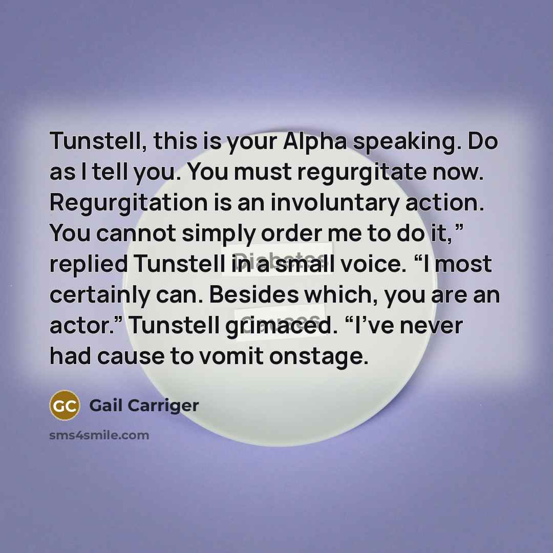 “Tunstell, this is your Alpha speaking. Do as I tell…” quote by Gail Carriger