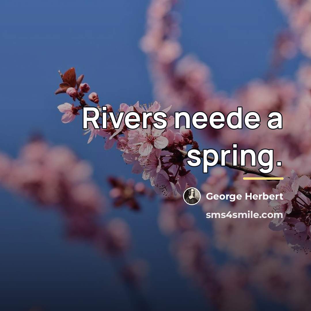 “Rivers neede a spring.…” quote by George Herbert