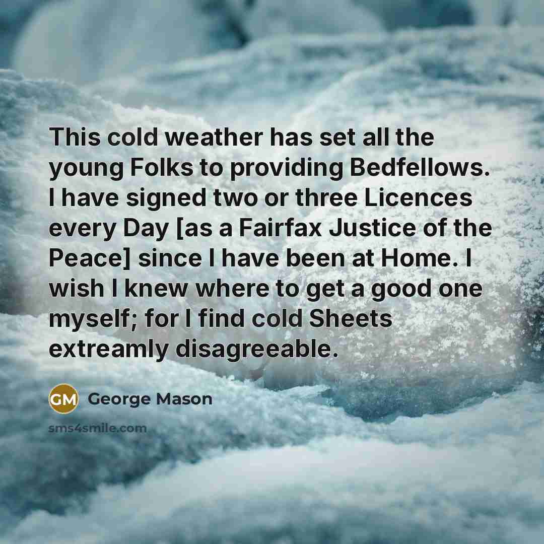 “This cold weather has set all the young Folks to…” quote by George Mason
