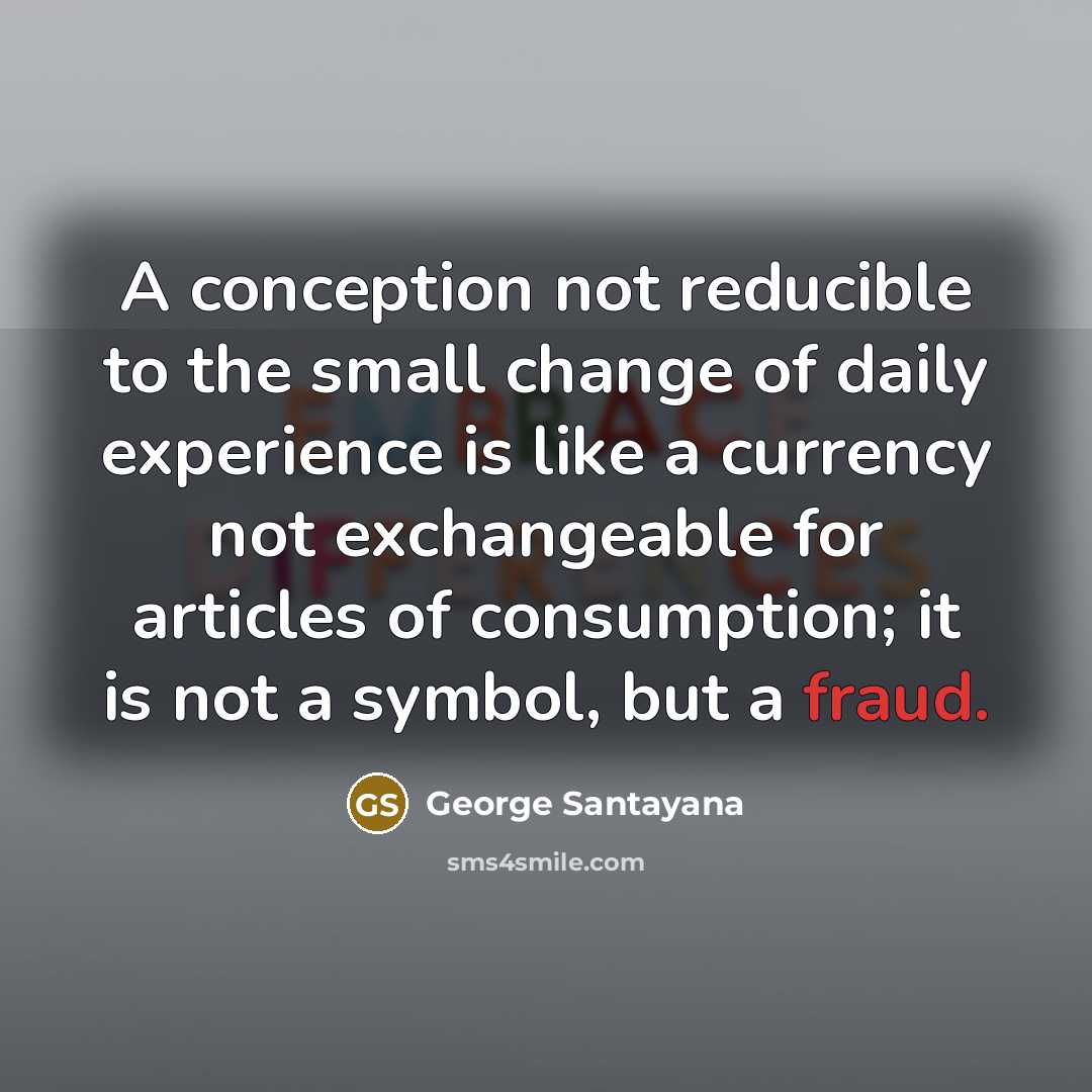 “A conception not reducible to the small change of daily…” quote by George Santayana