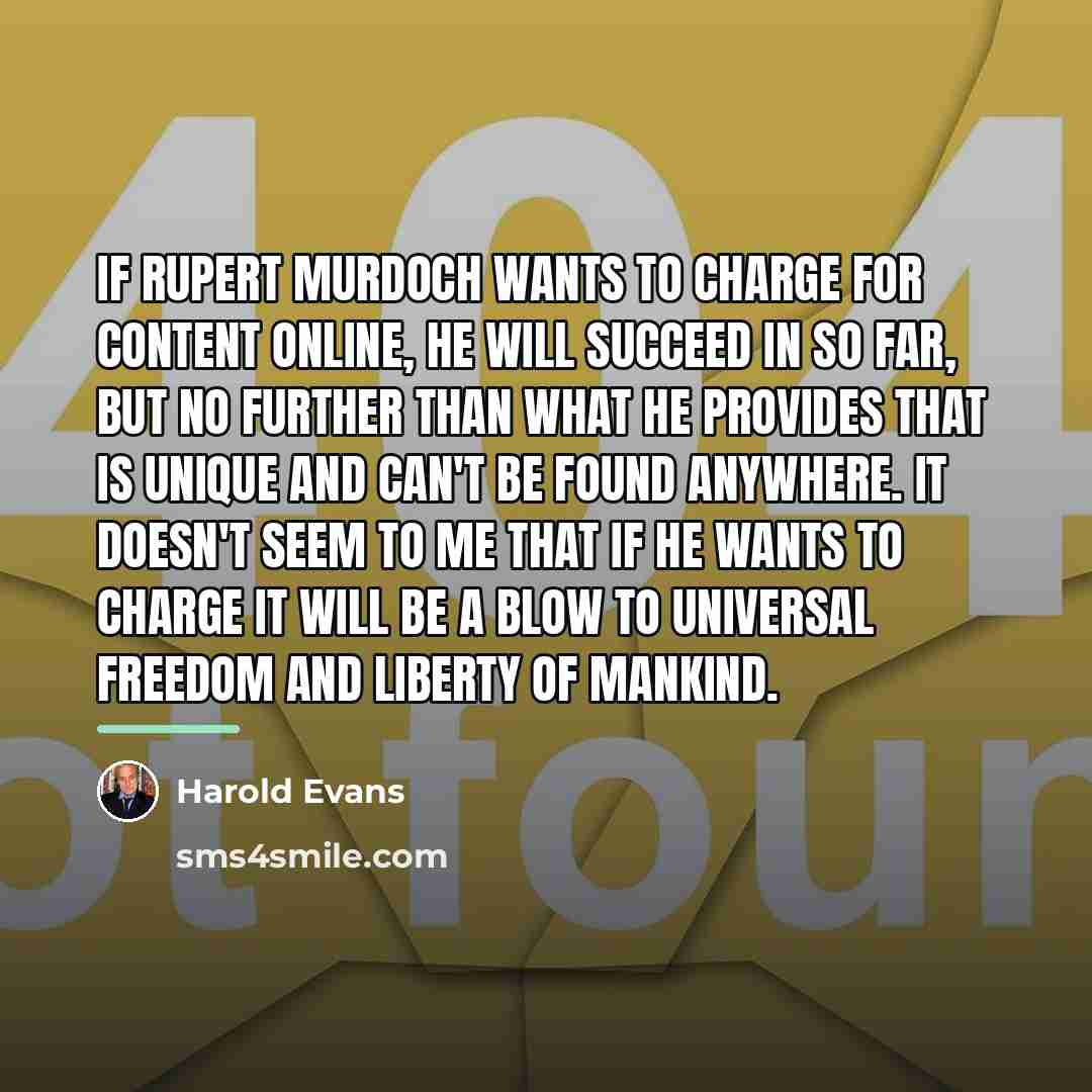 “If Rupert Murdoch wants to charge for content online, he…” quote by Harold Evans