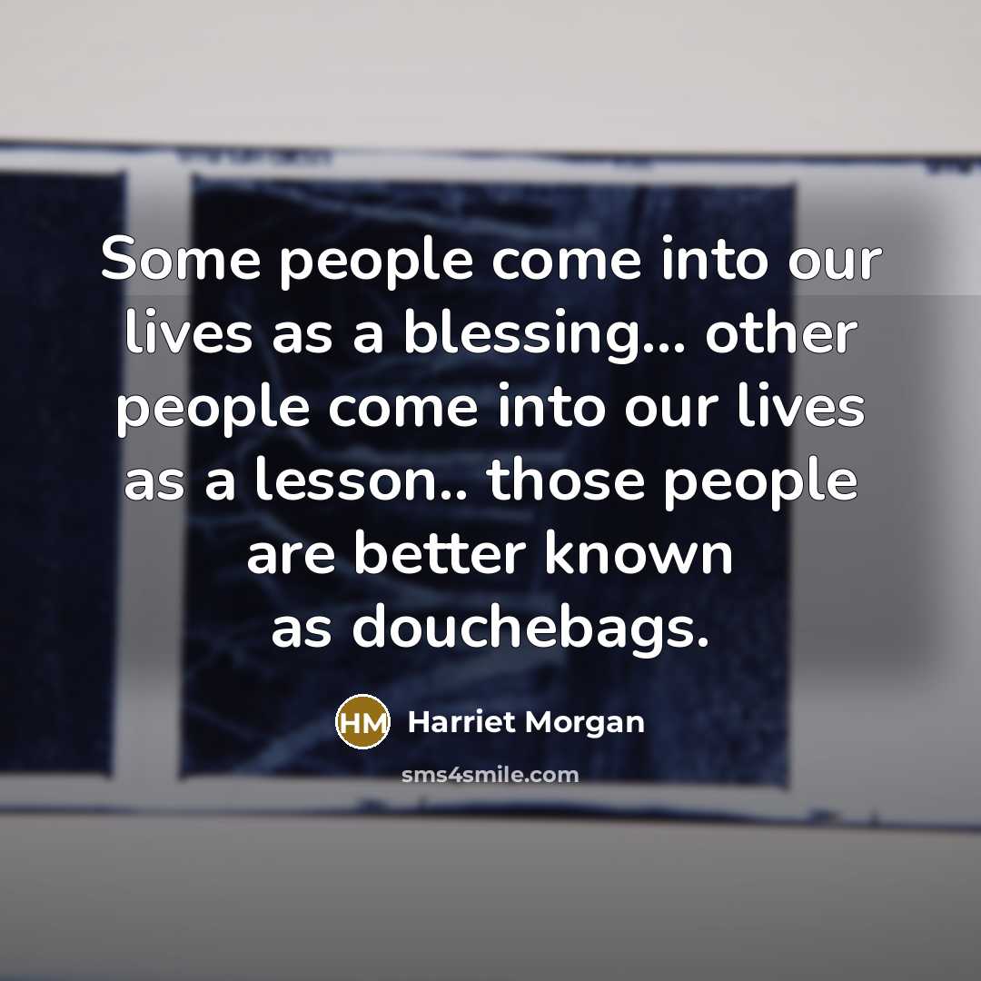“Some people come into our lives as a blessing.... other…” quote by Harriet Morgan