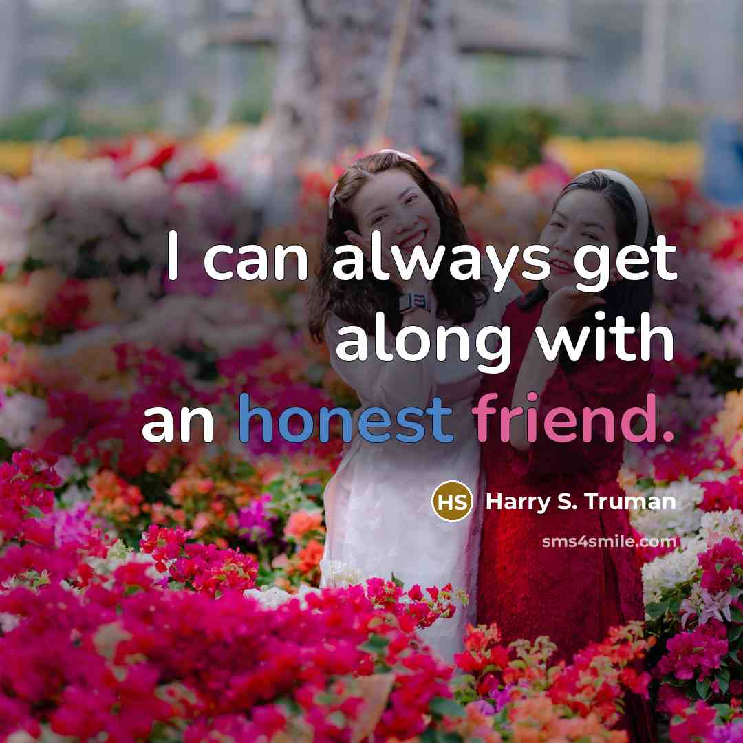 “I can always get along with an honest friend.…” quote by Harry S. Truman