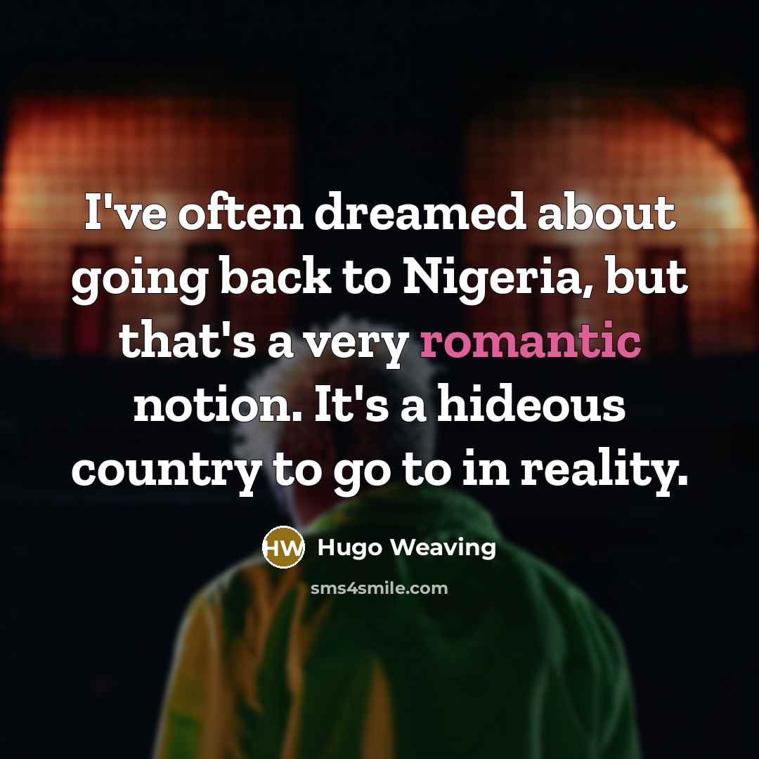 “I've often dreamed about going back to Nigeria, but that's…” quote by Hugo Weaving