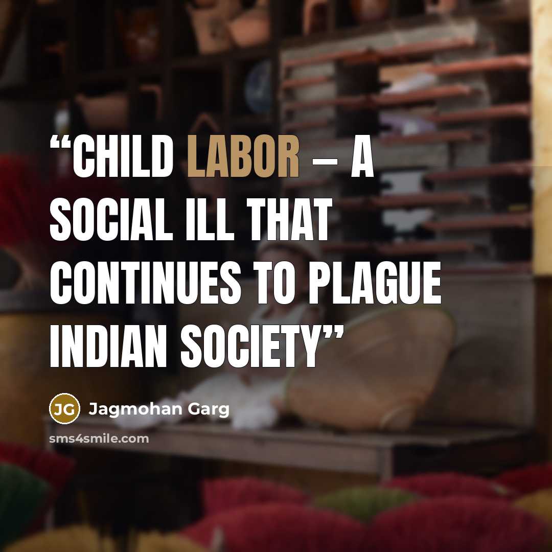 “Child labor — a social ill that continues to plague Indian society” quote by Jagmohan Garg