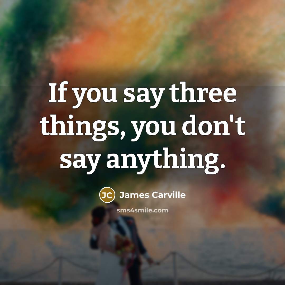 “If you say three things, you don't say anything.…” quote by James Carville