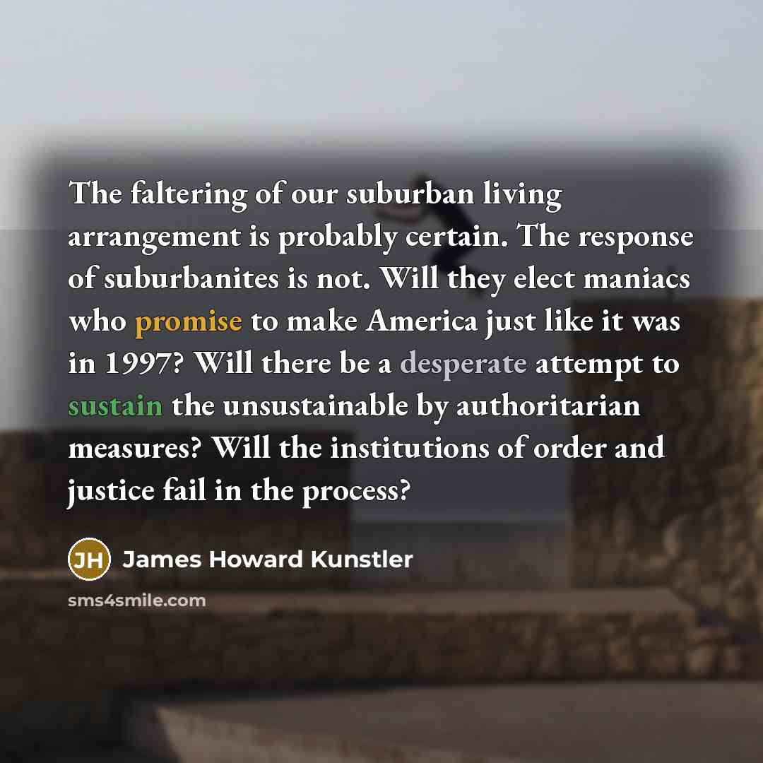“The faltering of our suburban living arrangement is probably certain.…” quote by James Howard Kunstler