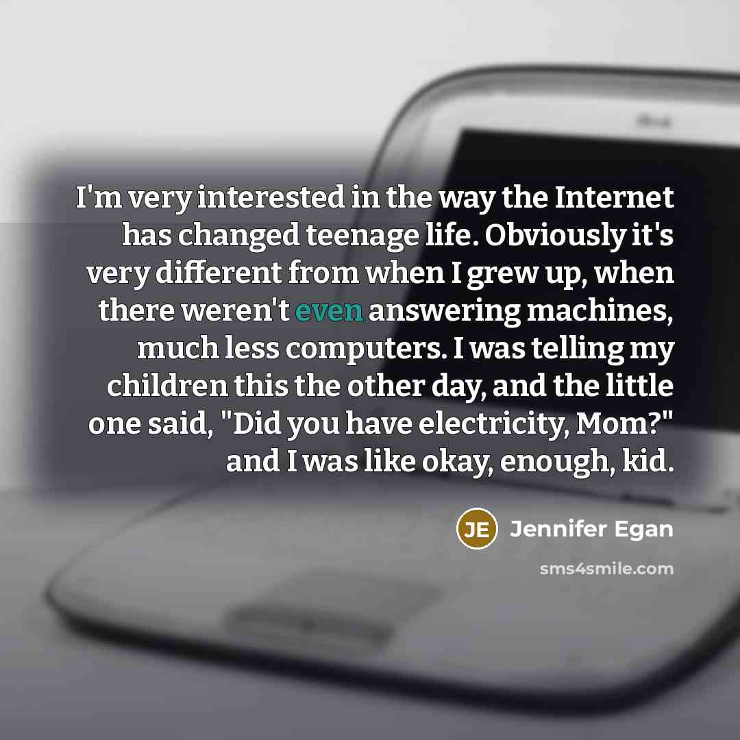 “I'm very interested in the way the Internet has changed…” quote by Jennifer Egan