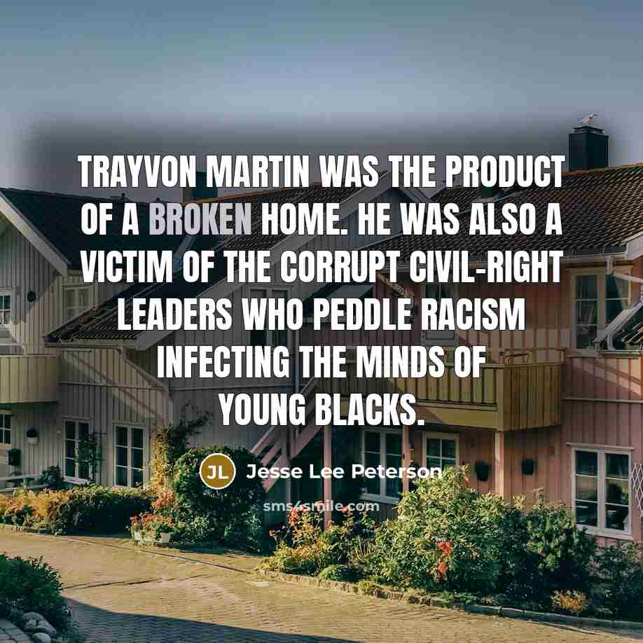 “Trayvon Martin was the product of a broken home. He…” quote by Jesse Lee Peterson