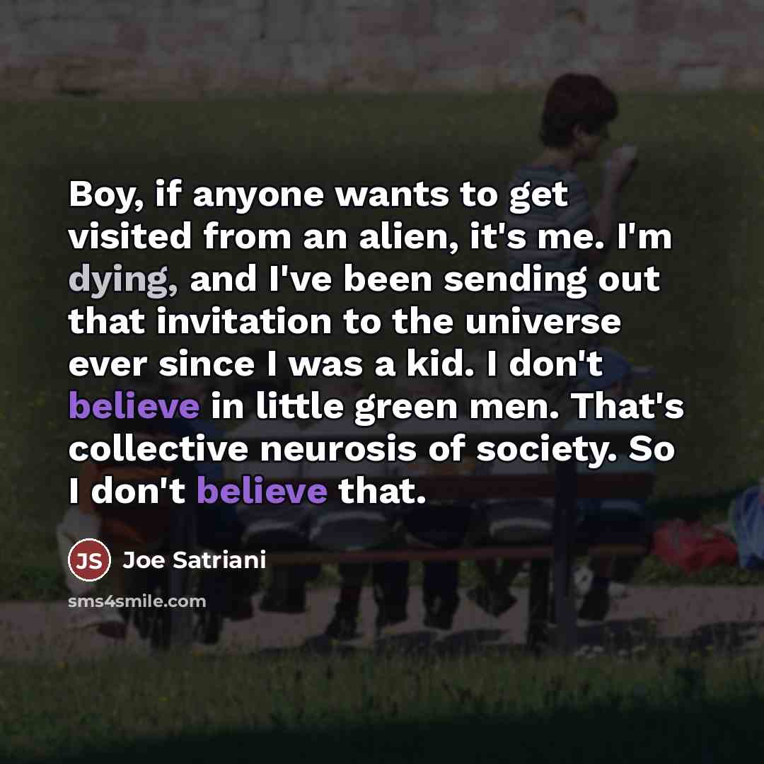 “Boy, if anyone wants to get visited from an alien,…” quote by Joe Satriani