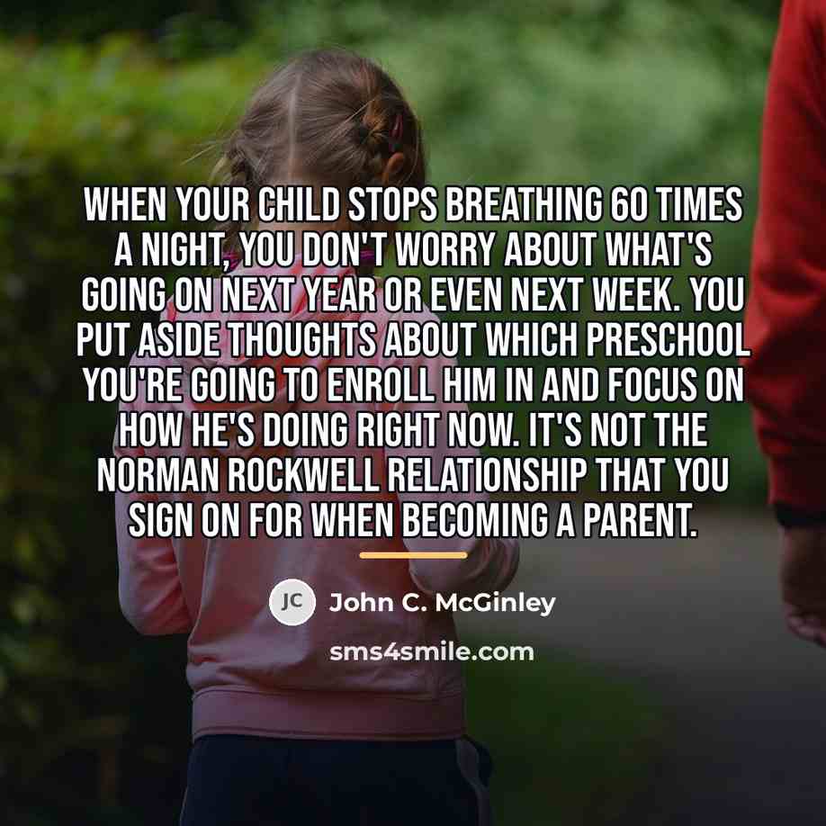 “When your child stops breathing 60 times a night, you…” quote by John C. McGinley