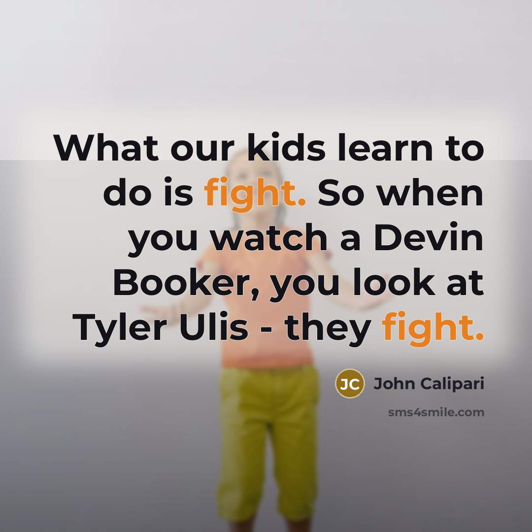 “What our kids learn to do is fight. So when…” quote by John Calipari