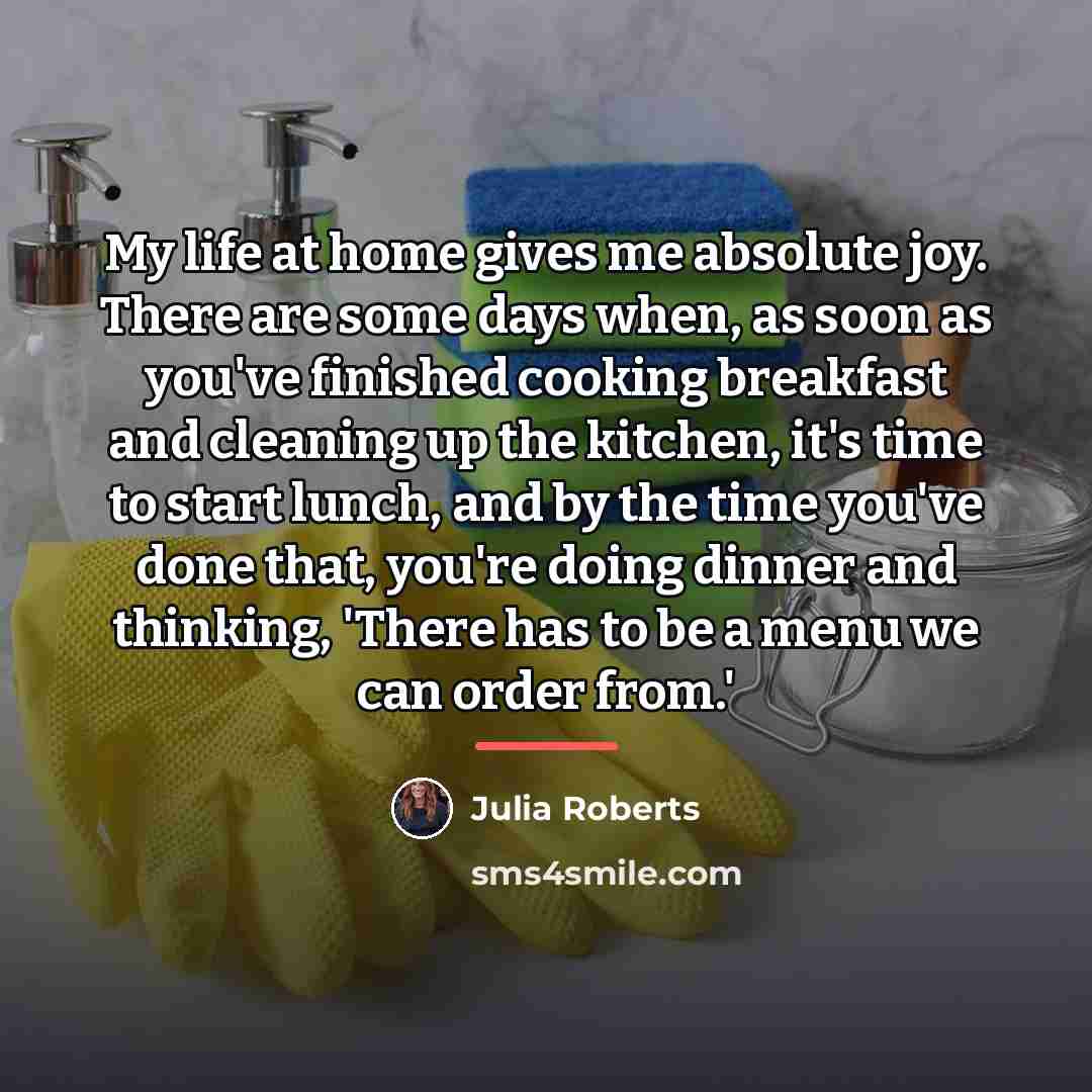 “My life at home gives me absolute joy. There are…” quote by Julia Roberts