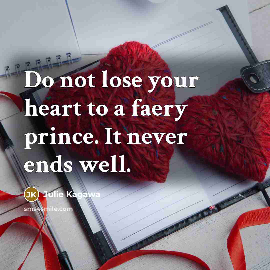 “Do not lose your heart to a faery prince. It…” quote by Julie Kagawa