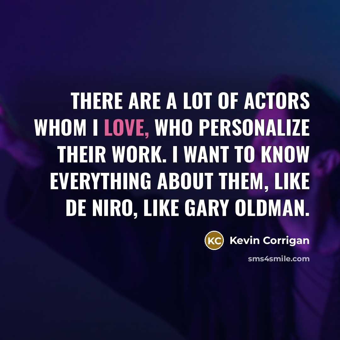 “There are a lot of actors whom I love, who…” quote by Kevin Corrigan