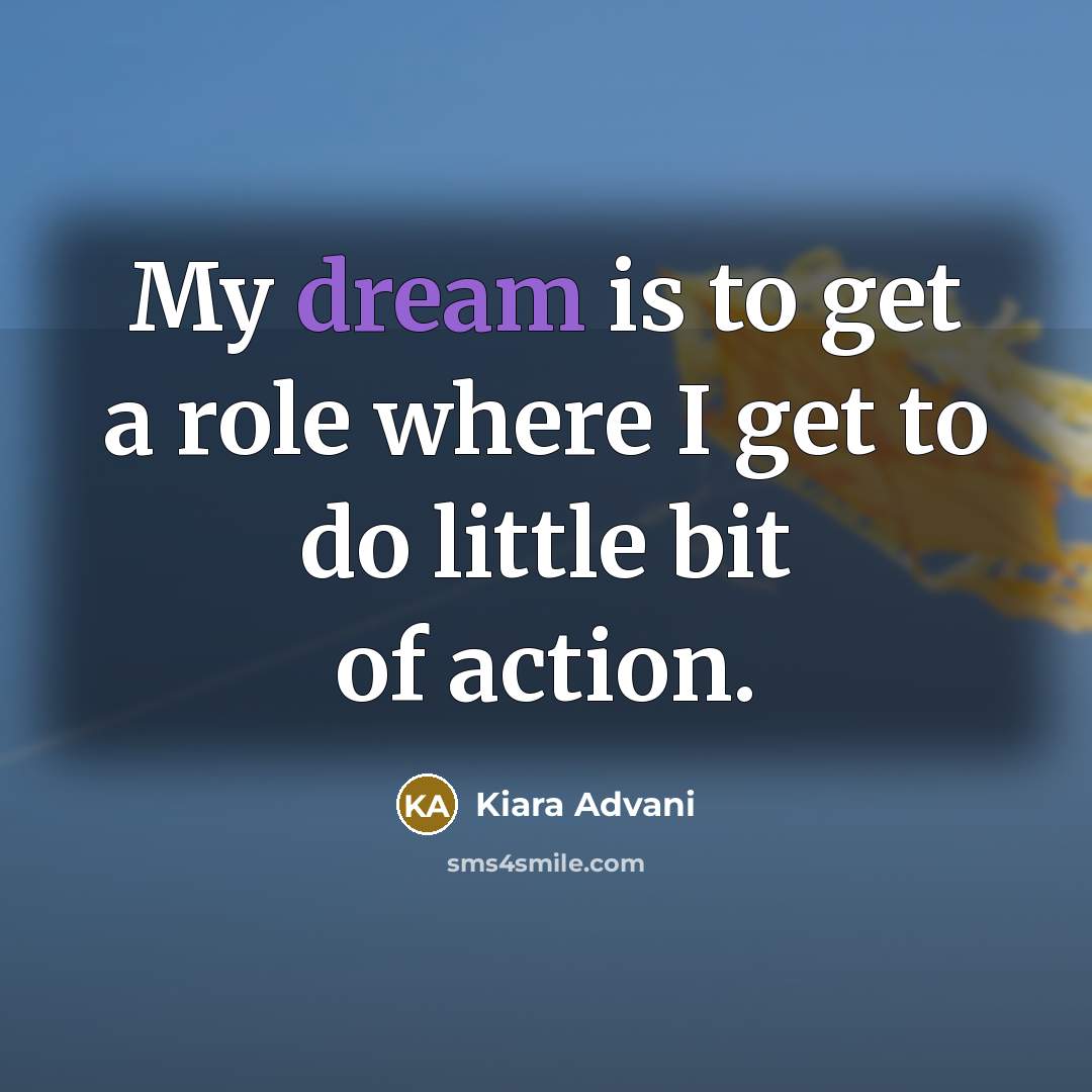 “My dream is to get a role where I get…” quote by Kiara Advani