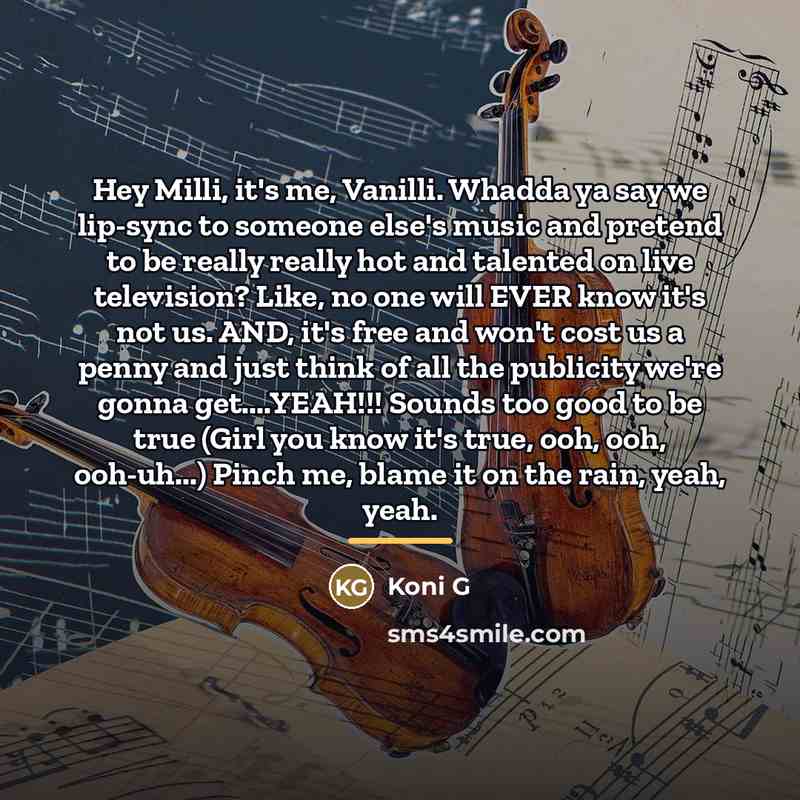 “Hey Milli, it's me, Vanilli. Whadda ya say we lip-sync…” quote by Koni G
