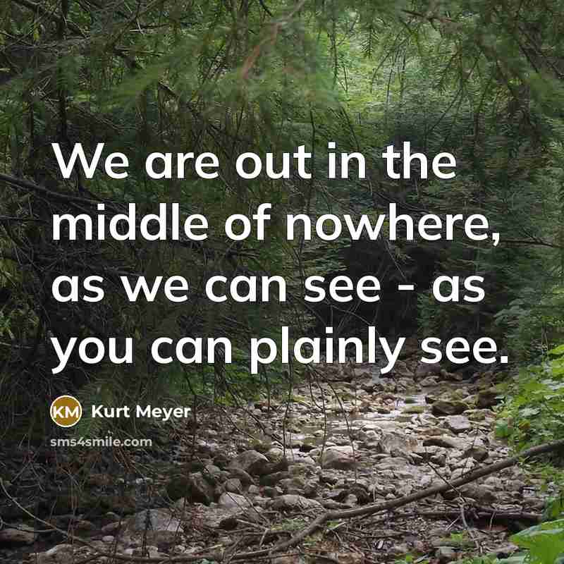 “We are out in the middle of nowhere, as we…” quote by Kurt Meyer