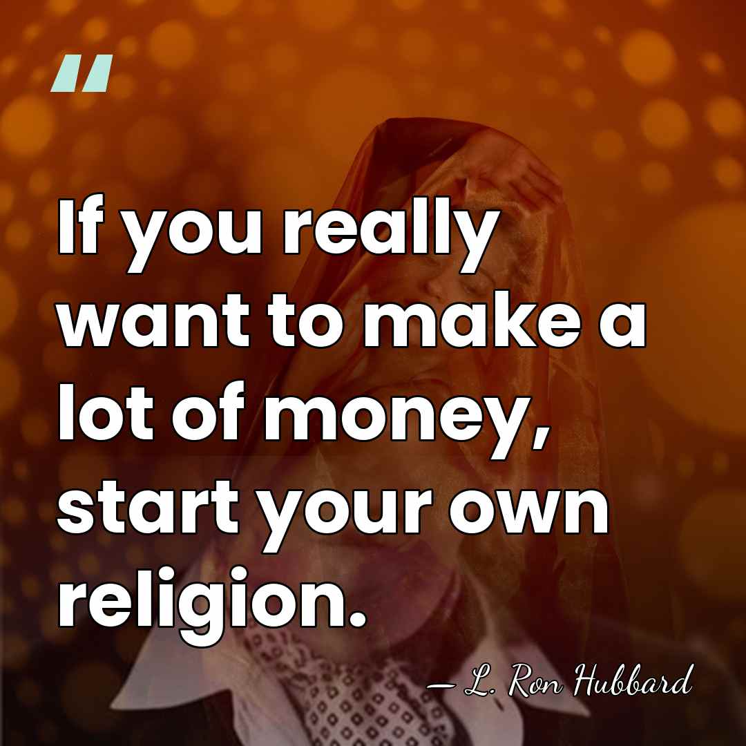 If you really want to make a lot of money, start your&hellip; - L. Ron Hubbard