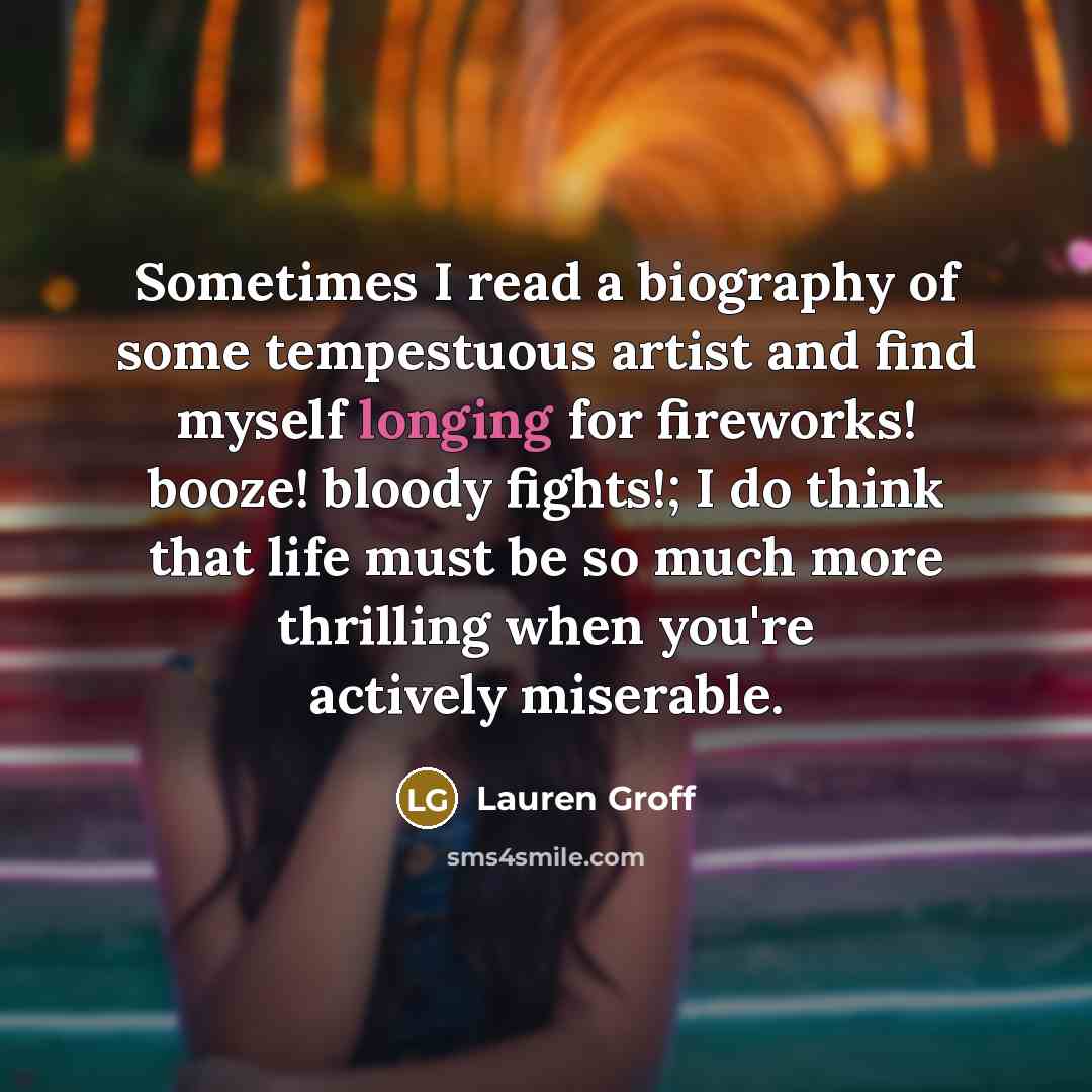 “Sometimes I read a biography of some tempestuous artist and…” quote by Lauren Groff