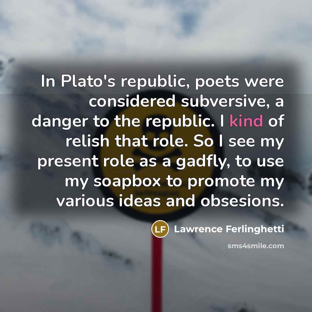 “In Plato's republic, poets were considered subversive, a danger to…” quote by Lawrence Ferlinghetti