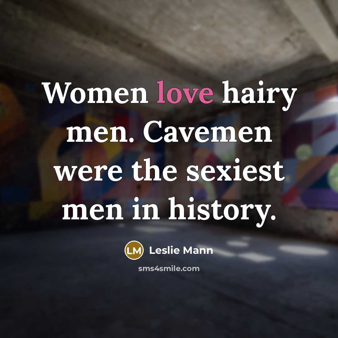 “Women love hairy men. Cavemen were the sexiest men in…” quote by Leslie Mann