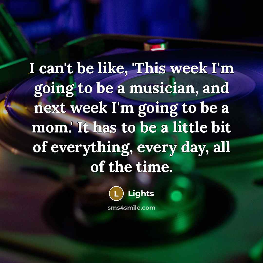 “I can't be like, 'This week I'm going to be…” quote by Lights