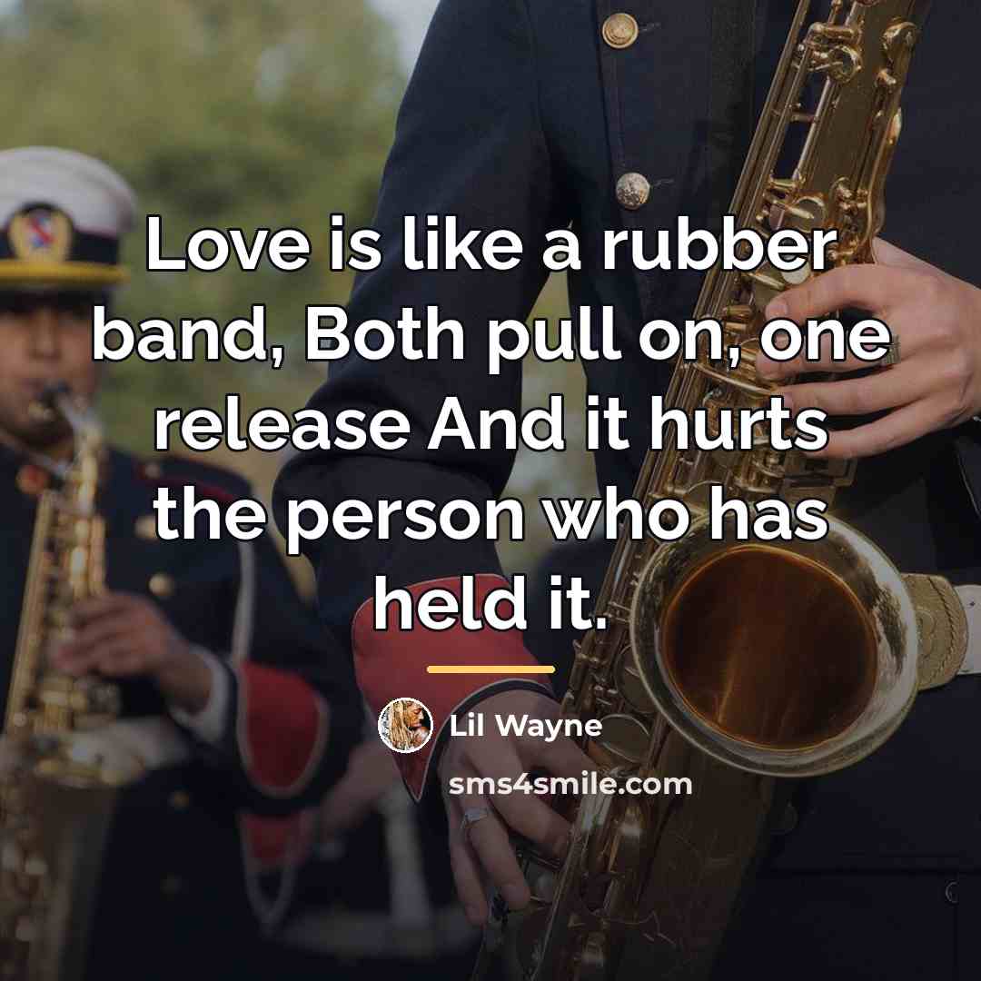 “Love is like a rubber band, Both pull on, one…” quote by Lil Wayne