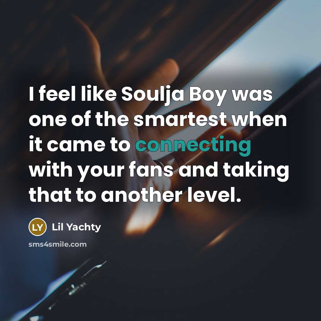 “I feel like Soulja Boy was one of the smartest…” quote by Lil Yachty