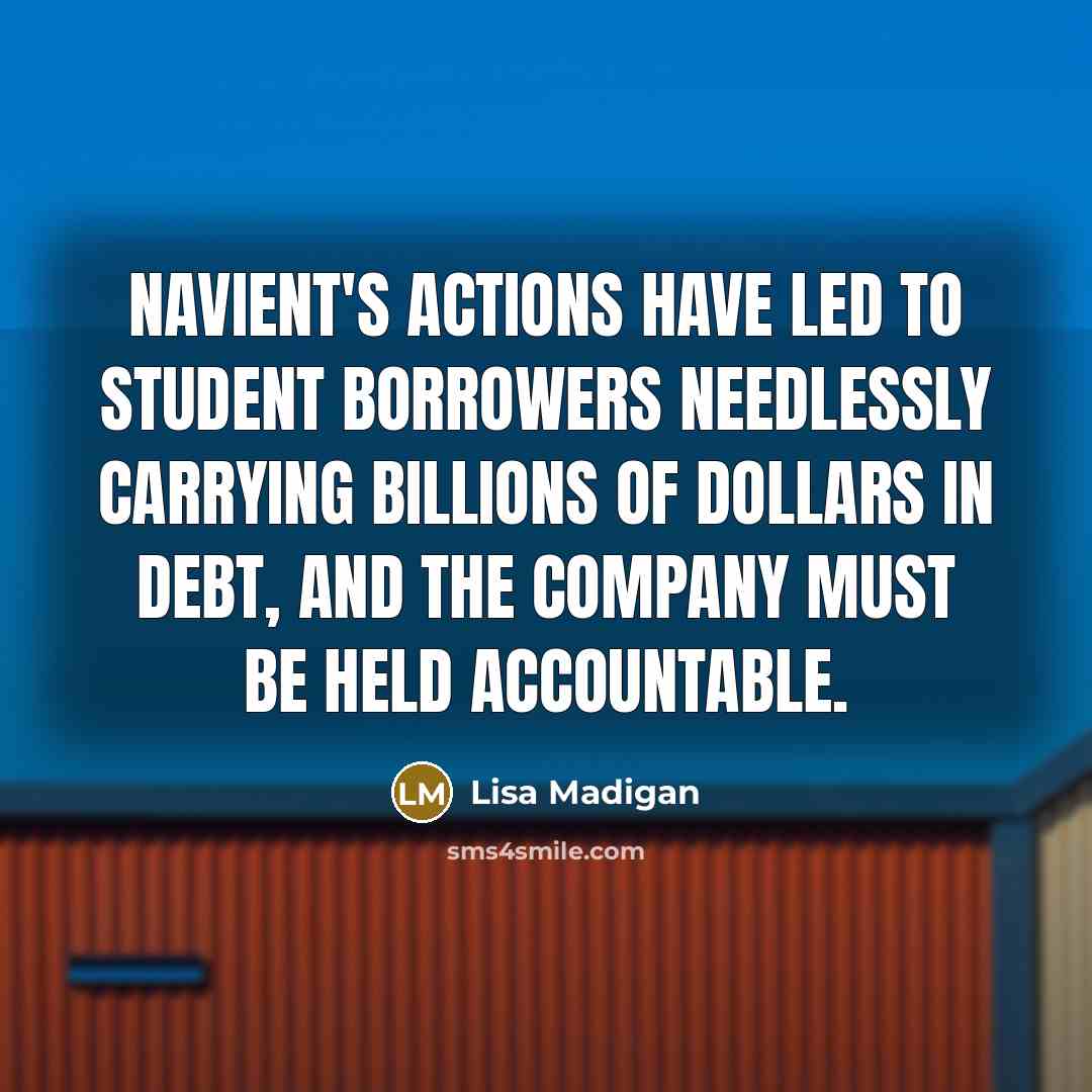 “Navient's actions have led to student borrowers needlessly carrying billions of dollars in debt, and the company must be held accountable.” quote by Lisa Madigan
