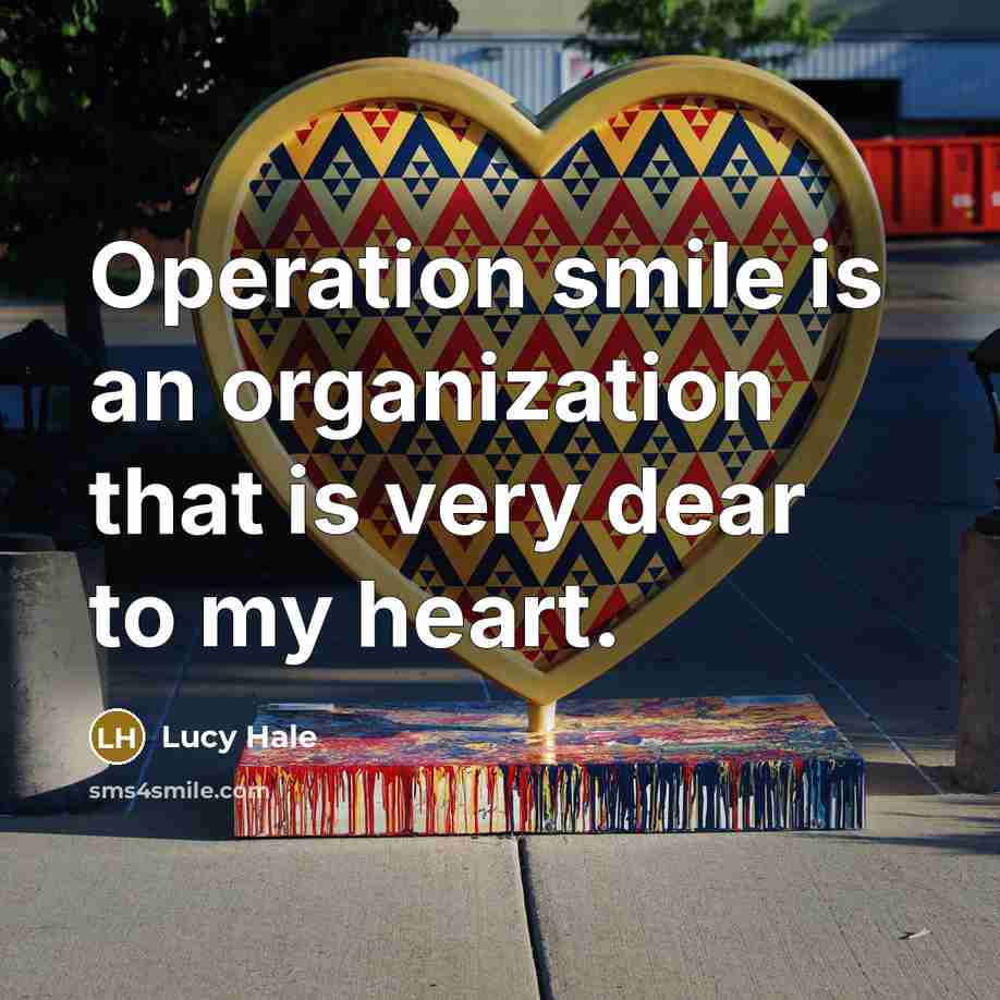 “Operation smile is an organization that is very dear to my heart.” quote by Lucy Hale