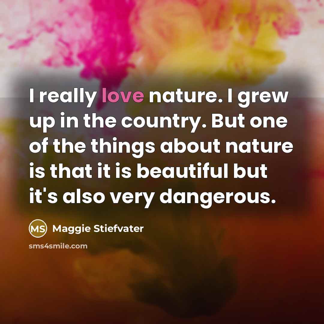 “I really love nature. I grew up in the country.…” quote by Maggie Stiefvater