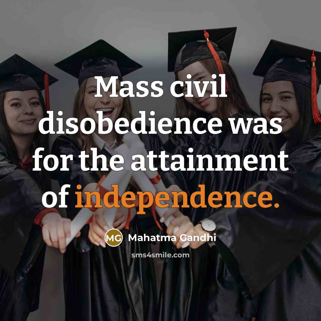 “Mass civil disobedience was for the attainment of independence.…” quote by Mahatma Gandhi