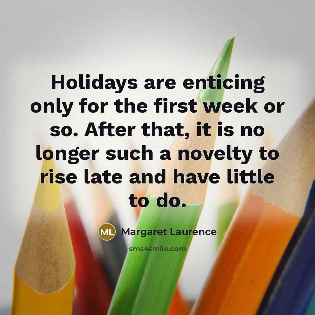 “Holidays are enticing only for the first week or so.…” quote by Margaret Laurence