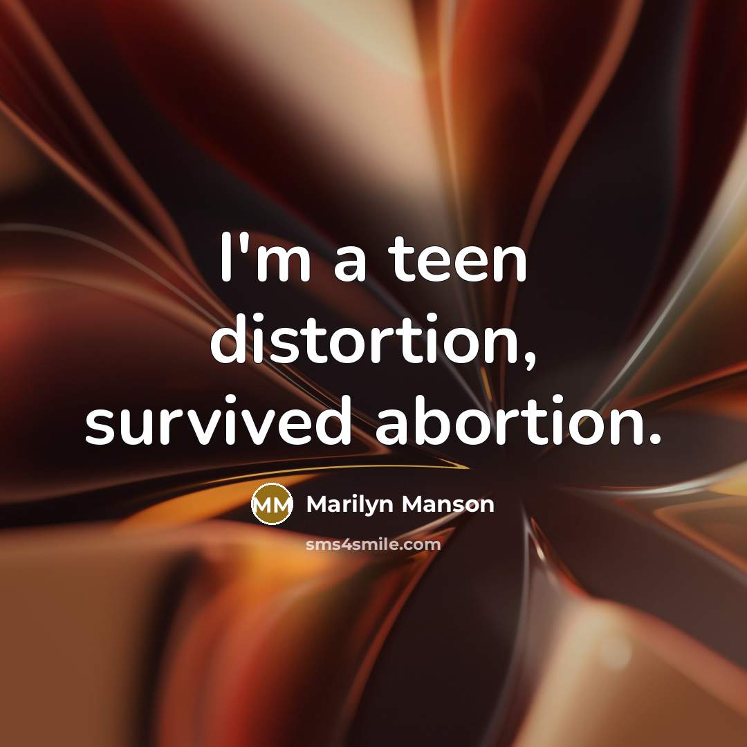 “I'm a teen distortion, survived abortion.…” quote by Marilyn Manson