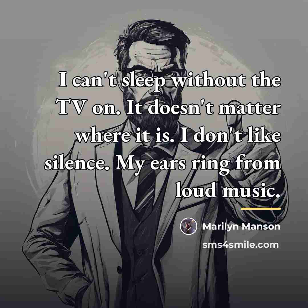 “I can't sleep without the TV on. It doesn't matter…” quote by Marilyn Manson